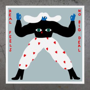 Real Feels - Giclée features a stylised human with two eyes on its torso, white trousers with red hearts, and a black top. “REAL FEELS” and “NO BIG DEAL” appear left and right on a grey background—ideal for concept shops or gift shops. Gate21.ee