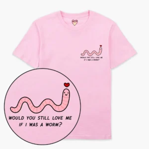 A light pink T-shirt with a small graphic of a smiling pink worm and a red heart overhead—perfect for any curated gift shop. Text beside the worm reads, WOULD YOU STILL LOVE ME IF I WERE A WORM?. Gate21.ee