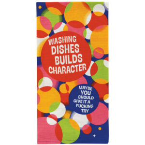 The Washing Dishes - Tea Towel is decorated with colourful overlapping circles and bold white text—“Washing dishes builds character” and “Maybe you should give it a fucking try”—a quirky gift for any Tallinn shopping trip. Gate21.ee