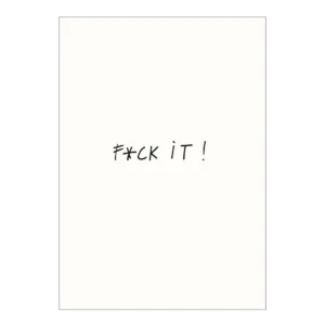 White background with bold black handwritten text that reads “F*CK IT!”—with the ‘u’ replaced by an asterisk. The F*CK IT Postcard delivers a striking statement in simple, modern style. Gate21.ee