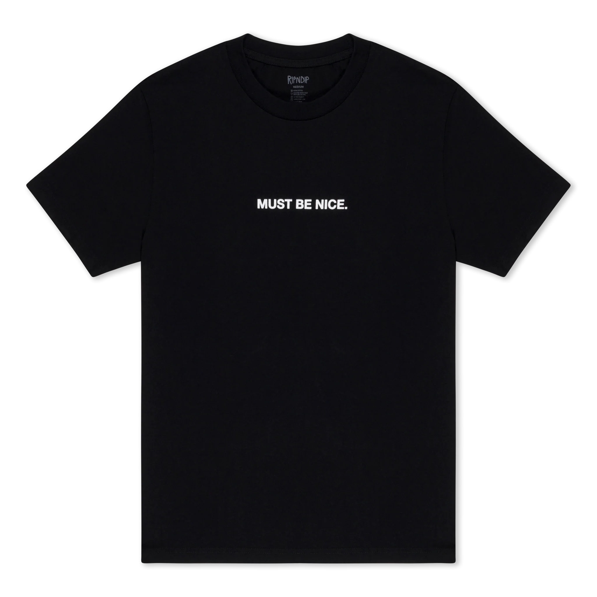 The Must Be Nice Tee - Black by RIPNDIP, a short-sleeve shirt laid flat against a plain white background, features “MUST BE NICE.” printed in bold white uppercase letters, centred on the chest. Gate21.ee