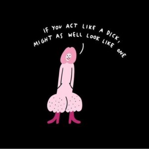The Krõõt Kukkur x Gate21 Ts - Dick features a cartoon figure shaped like male genitalia, complete with a smiling face, pink boots, and a speech bubble that says “If you act like a dick, might as well look like one,” set against a black background—ideal for fans of quirky humour or collectors of unique items akin to Moomin T-shirts. Gate21.ee