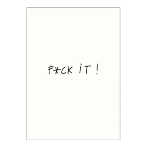 Handwritten in black on a plain white background, the “Poster A4 - F*ck it” features the phrase “F*CK IT!” with an asterisk in place of the letter U, embodying Helen B’s signature bold and unapologetic style. Gate21.ee