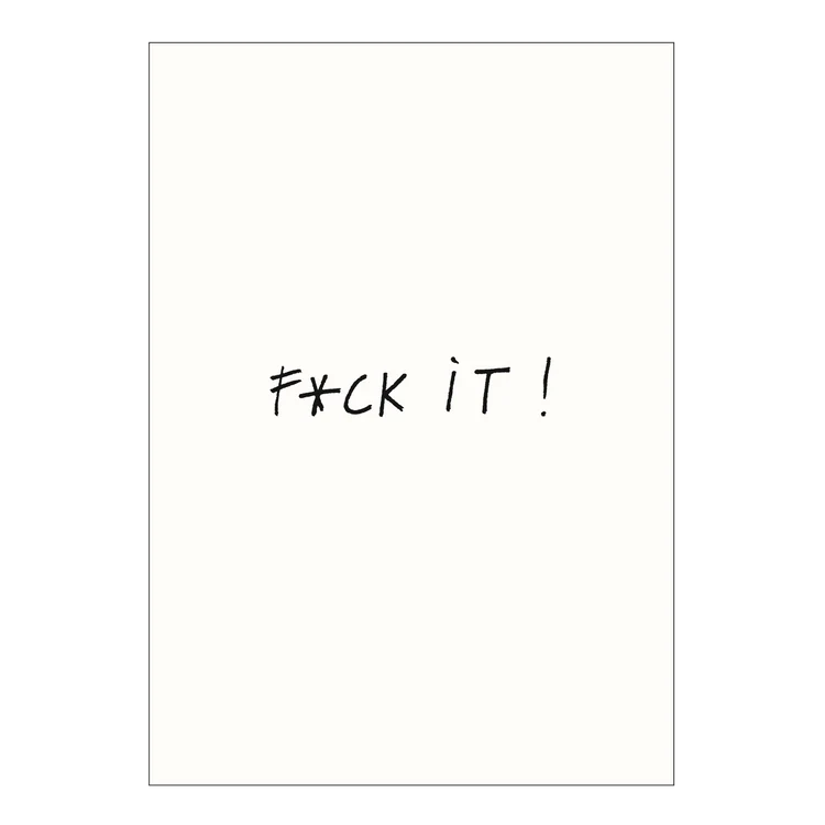 Handwritten in black on a plain white background, the “Poster A4 - F*ck it” features the phrase “F*CK IT!” with an asterisk in place of the letter U, embodying Helen B’s signature bold and unapologetic style. Gate21.ee